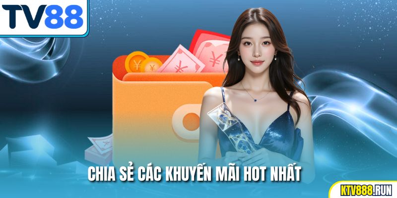 Chia sẻ các khuyến mãi hot nhất Chia sẻ các khuyến mãi hot nhất