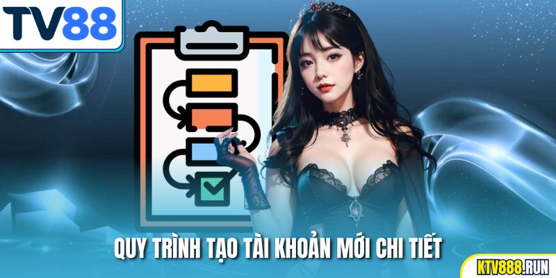 Quy trình tạo tài khoản mới chi tiết