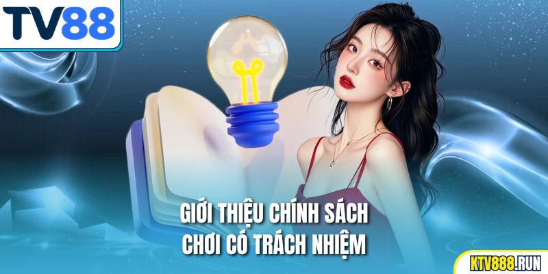 Giới thiệu chính sách chơi có trách nhiệm