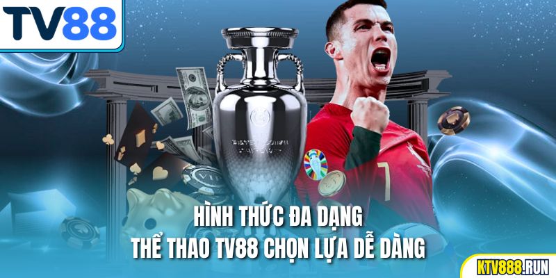 Hình thức đa dạng thể thao TV88 chọn lựa dễ dàng