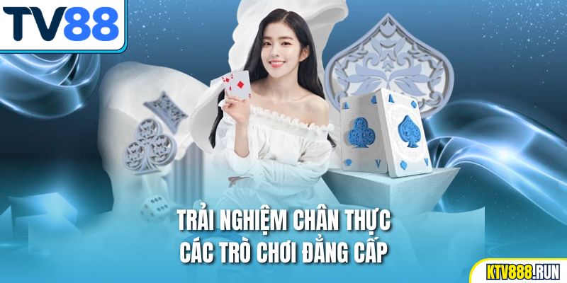 Trải nghiệm chân thực các trò chơi đẳng cấp